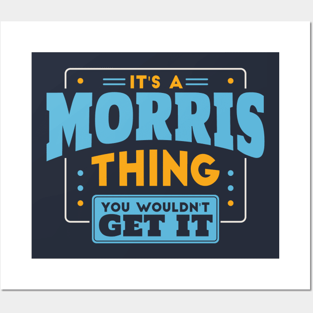 It's a Morris Thing, You Wouldn't Get It // Morris Family Last Name Wall Art by Now Boarding